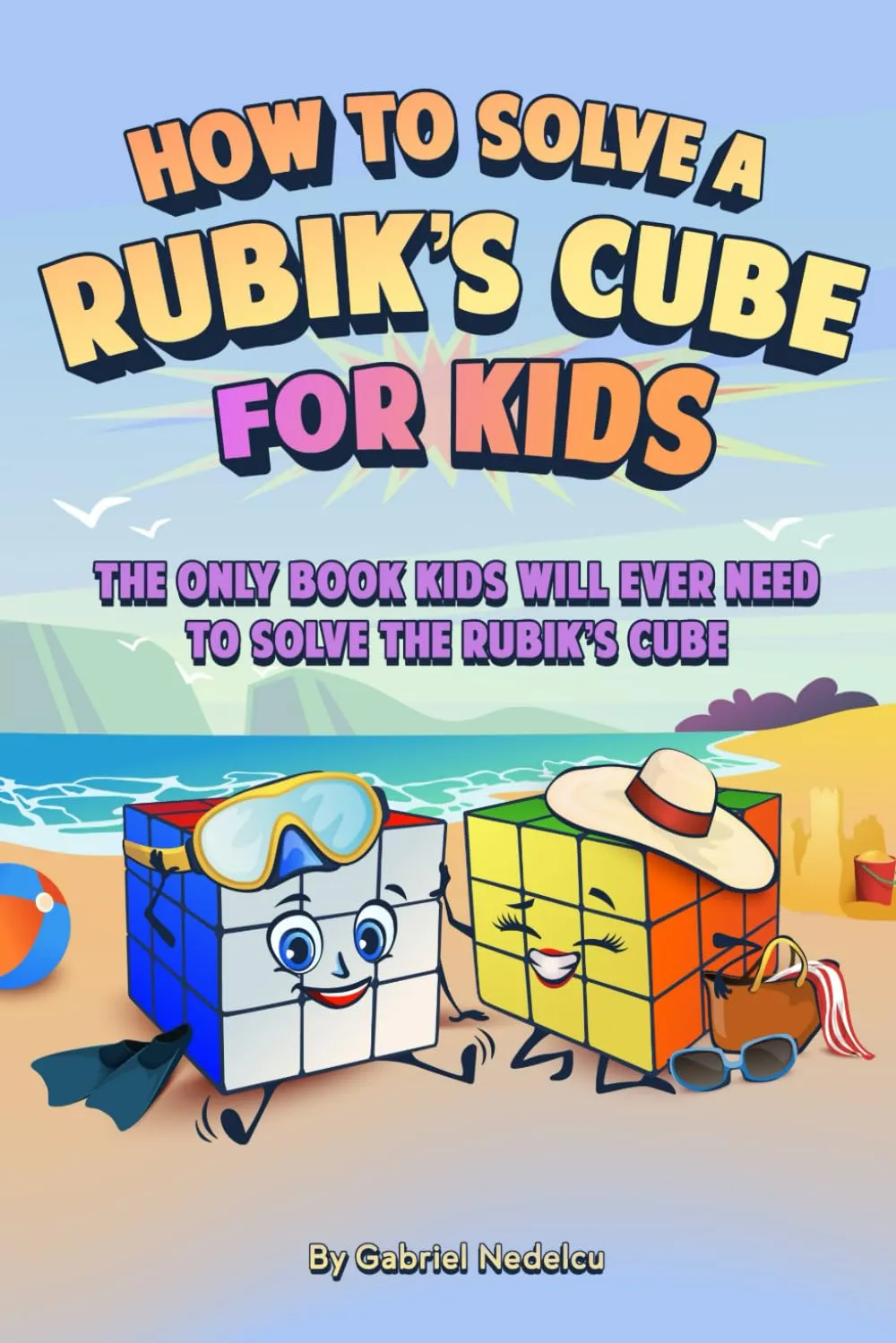How to Solve a Rubiks Cube for Kids: The Only Book Kids Will Ever Need to Solve The Rubiks Cube (Solving the Rubik's Cube for Kids) Paperback  June 5, 2023